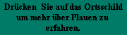 Dr�cken  Sie auf das Ortsschild
um mehr �ber Plauen zu 
erfahren.