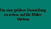 Um eine gr��ere Darstellung
zu sehen, auf die Bilder
 klicken.